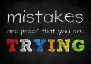 Mistakes are proof that you are trying