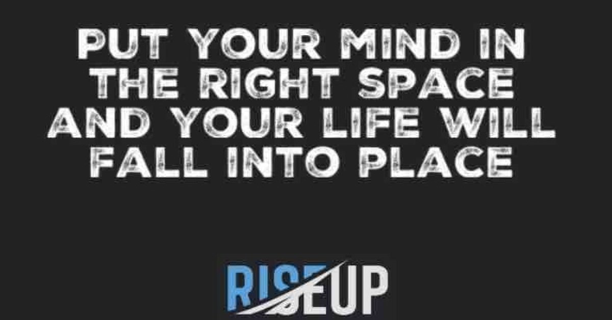 Put Your Mind In The Right Place, And Your Life Will Fall Into Place